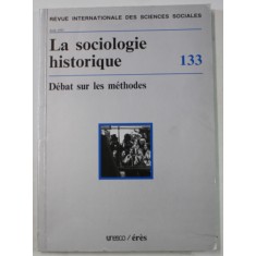 REVUE INTERNATIONALE DES SCIENCES SOCIALES , LA SOCIOLGIE HISTORIQUE 133 , DEBAT SUR LES METHODES , AOUT 1992