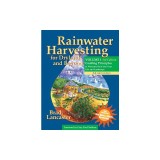 Rainwater Harvesting for Drylands and Beyond, Volume 1: Guiding Principles to Welcome Rain Into Your Life and Landscape, 3rd Edition