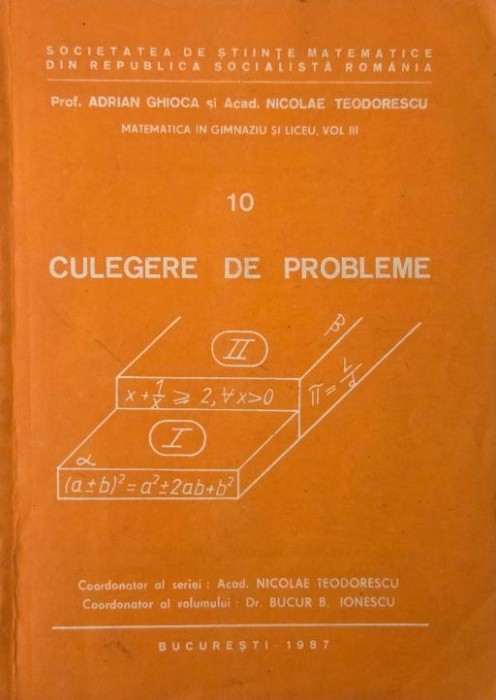 Culegere de probleme. Matematica in gimnaziu si liceu, vol. III - Adrian Ghioca, Nicolae Teodorescu