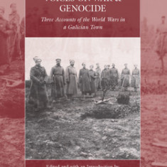 Voices on War and Genocide: Three Accounts of the World Wars in a Galician Town