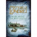 Misterele Londrei. Marchizul de Rio-Santo (vol. 4) - Paul Feval