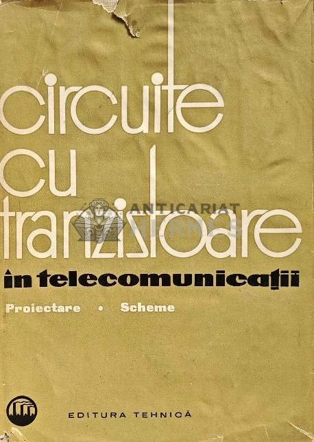 Circuite cu tranzistoare in telecomunicatii. Proiectare. Scheme. - 1963 - Mihai Varia (red.) (A207)