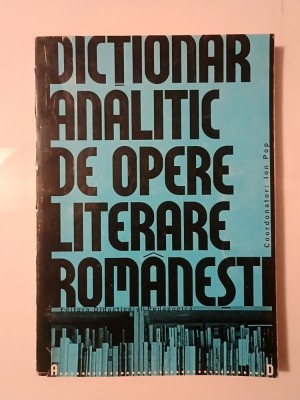 Ion Pop (coord.) - Dicționar analitic de opere literare rom&amp;acirc;nești A-D (1998) foto