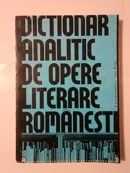 Ion Pop (coord.) - Dicționar analitic de opere literare rom&acirc;nești A-D (1998)