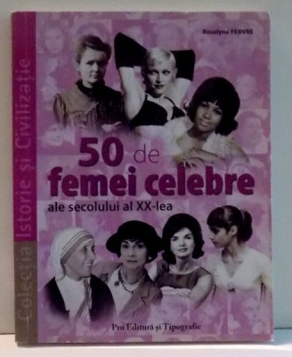 50 DE FEMEI CELEBRE ALE SECOLULUI AL XX - LEA de ROSELYNE FEBVRE , 2007 foto