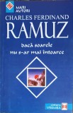 Daca Soarele Nu S-ar Mai Intoarce - Charles Ferdinand Ramuz, 1998, Vremea, Filosofie, Literatura Romana