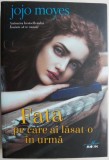 Fata pe care ai lasat-o in urma &ndash; Jojo Moyes