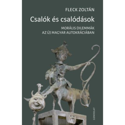 Csal&amp;oacute;k &amp;eacute;s csal&amp;oacute;d&amp;aacute;sok - Mor&amp;aacute;lis dilemm&amp;aacute;k az &amp;uacute;j magyar autokr&amp;aacute;ci&amp;aacute;ban - Fleck Zolt&amp;aacute;n foto