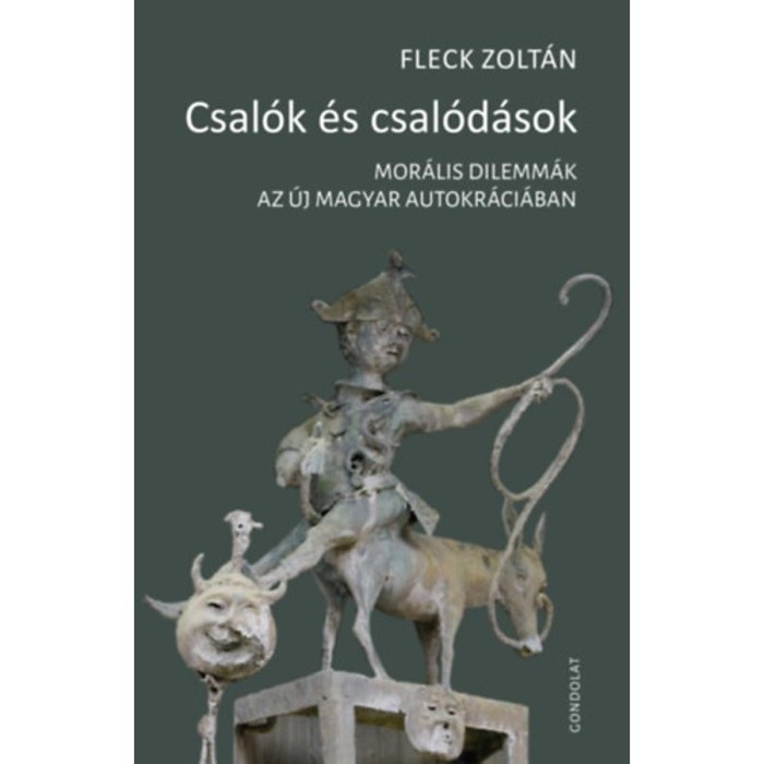 Csal&oacute;k &eacute;s csal&oacute;d&aacute;sok - Mor&aacute;lis dilemm&aacute;k az &uacute;j magyar autokr&aacute;ci&aacute;ban - Fleck Zolt&aacute;n