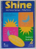 SHINE , MANUAL DE LIMBA ENGLEZA , CLASA A VII -A de JUDY GARTON - SPRENGER si PHILIP PROWSE , STUDENT &#039;S BOOK 2 , 1999