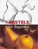 PASTELS FOR BEGINNERS - FRANCISCO ASENSIO CERVER (CARTE IN LIMBA ENGLEZA)