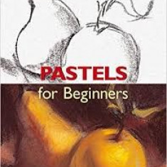 PASTELS FOR BEGINNERS - FRANCISCO ASENSIO CERVER (CARTE IN LIMBA ENGLEZA)