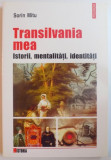 TRANSILVANIA MEA. ISTORII , MENTALITATI , INDENTITATI de SORIN MITU , 2006