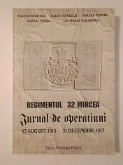 Eugen Stănescu et al. - Regimentul 32 Mircea: jurnal de operațiuni 15 august 1916 - 31 decembrie 1917