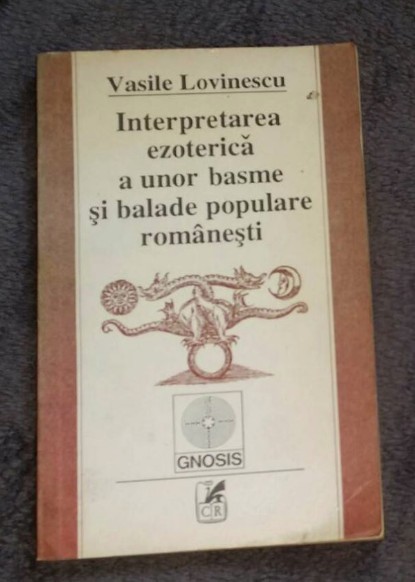 Interpretarea ezoterica a unor basme si balade populare romanesti/ V. Lovinescu Interpretarea ezoterica a unor basme si balade populare romanesti/ V. Lovinescu