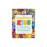 The Happiest Kids Crafts in the World!: 75 Colorful Art Projects to Inspire Kindness, Build Confidence and Encourage Positivity