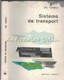 Sisteme De Transport - Gheorghe Turbut - Tiraj: 3085 Exemplare