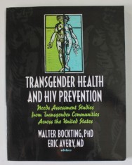 TRANSGENDER HEALTH AND HIV PREVENTION ...STUDIES FROM TRANSGENDER COMMUNITIES ACROSS THE UNITED STATES by WALTER BOCKTING and ERIC AVERY , 2005