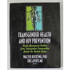 TRANSGENDER HEALTH AND HIV PREVENTION ...STUDIES FROM TRANSGENDER COMMUNITIES ACROSS THE UNITED STATES by WALTER BOSKTING and ERIC AVERY , 2005
