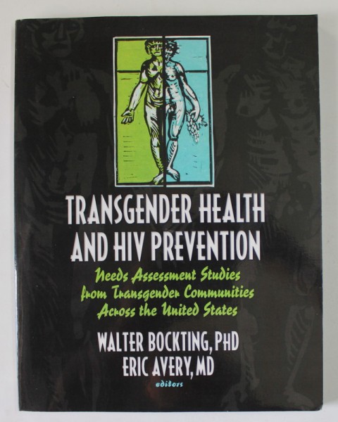 TRANSGENDER HEALTH AND HIV PREVENTION ...STUDIES FROM TRANSGENDER COMMUNITIES ACROSS THE UNITED STATES by WALTER BOCKTING and ERIC AVERY , 2005