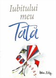 Carte Helen Exley Iubitului meu tata, Non-fictiune, Dezvoltare personala, Coperta cartonata, Omagiu dedicat parintilor