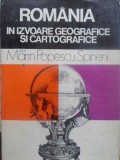 ROMANIA IN IZVOARE GEOGRAFICE SI CARTOGRAFICE-MARIN POPESCU-SPINENI-340622