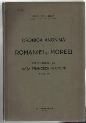 Cronica anonima a Romaniei si Moreei - Ioan Grubea (cu dedicatie autor), 1932 foto