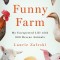 Funny Farm: My Unexpected Life with 600 Rescue Animals