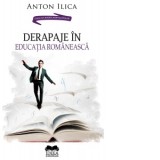 Derapaje in educatia romaneasca - Anton Ilica