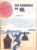 Cu Caiacele pe Nil - Andre Davy, 1966, Editura Stiintifica, Roman, Coperta Cartonata