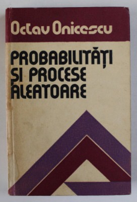 PROBABILITATI SI PROCESE ALEATOARE de OCTAV ONICESCU , 1977 foto