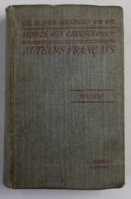 MORCEAUX CHOISIS DES AUTEURS FRANCAIS DU MOYEN AGE A NOS JOURS 842 - 1900 par CH. - M. DES GRANGES , 1912 foto