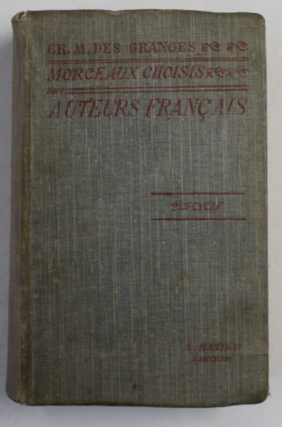 MORCEAUX CHOISIS DES AUTEURS FRANCAIS DU MOYEN AGE A NOS JOURS 842 - 1900 par CH. - M. DES GRANGES , 1912
