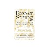 Forever Strong: A New, Science-Based Strategy for Aging Well