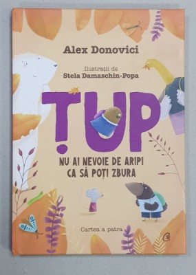 TUP - NU AI NEVOIE DE ARIPI CA SA POTI ZBURA - CARTEA A PATRA - IMPOSIBIL E DOAR UN CUVANT de ALEX DONOVICI , ilustratii de STELA DAMASCHIN - POPA foto