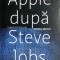 Apple dupa Steve Jobs imperiul bintuit Yukari Iwatani Kane