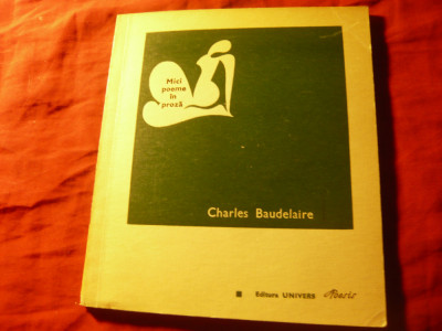 Charles Baudelaire - Mici poeme in proza - Ed.Univers 1971 ,trad.G.Georgescu foto