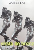 V&acirc;rsta de Bronz - Zoe Petre, Editura Persona, Limba Romana, Album de Arta