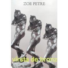 Virsta De Bronz - Zoe Petre , E607