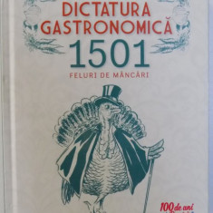DICTATURA GASTRONOMICA - 1501 FELURI DE MANCARI de CONSTANTIN BACALBASA , 2018