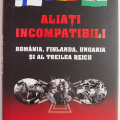 Aliati incompatibili. Romania, Finlanda, Ungaria si al Treilea Reich – Larry L. Watts