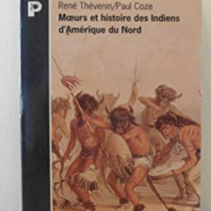 Moeurs et histoire des Indiens d'Amerique du Nord / Rene Thevenin, Paul Coze