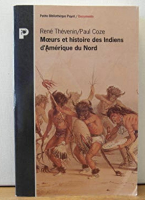 Moeurs et histoire des Indiens d&#039;Amerique du Nord / Rene Thevenin, Paul Coze