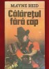 Mayne Reid, &quot;Calaretul fara cap&quot; Editura Universul Familiei, 1992