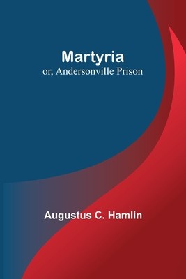 Martyria; or, Andersonville Prison foto