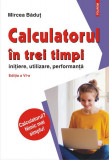 Calculatorul &icirc;n trei timpi - Paperback brosat - Mircea Băduţ - Polirom