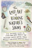 The Lost Art of Reading Nature&#039;s Signs: Use Outdoor Clues to Find Your Way, Predict the Weather, Locate Water, Track Animals and Other Forgotten Skill