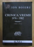 Cronica vremii 1976-1982, vol. 1 / Ion Boieru