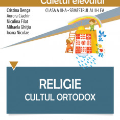 Religie. Cultul Ortodox - Caietul elevului clasa a III-a, semestrul al II-lea