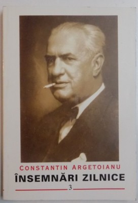 INSEMNARI ZILNICE , VOL.III , 2001 DE CONSTANTIN ARGETOIANU *MIC DEFECT foto